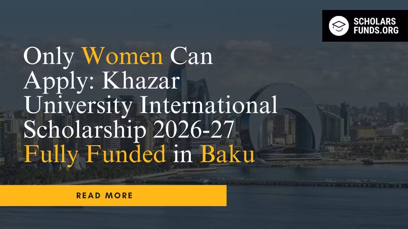 Only Women Can Apply: Khazar University International Scholarship 2026-27 (Fully Funded)