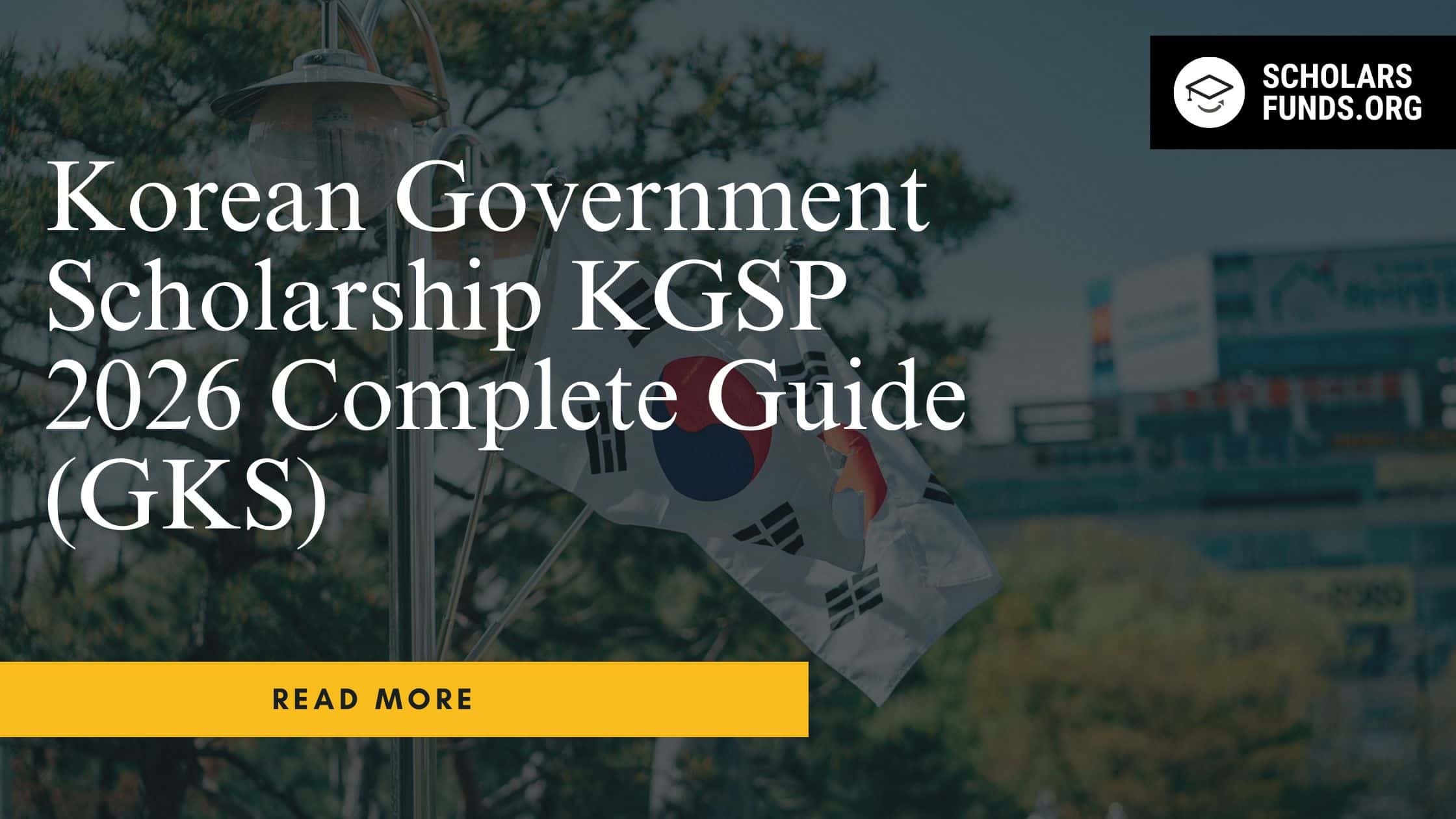 Korean Government Scholarship KGSP 2026 Complete Guide (GKS)